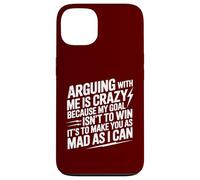 Arguing With Me Is Crazy Because My Goal Isn't To Win Case for iPhone 13
