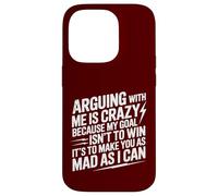 Arguing With Me Is Crazy Because My Goal Isn't To Win Case for iPhone 14 Pro