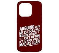 Arguing With Me Is Crazy Because My Goal Isn't To Win Case for iPhone 15 Pro