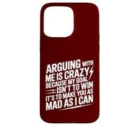 Arguing With Me Is Crazy Because My Goal Isn't To Win Case for iPhone 15 Pro Max