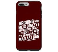 Arguing With Me Is Crazy Because My Goal Isn't To Win Case for iPhone 7 Plus/8 Plus