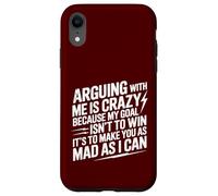 Arguing With Me Is Crazy Because My Goal Isn't To Win Case for iPhone XR