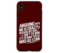 Arguing With Me Is Crazy Because My Goal Isn't To Win Case for iPhone XS Max