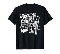 Arguing with Me is Crazy Because My Goal Isn't to Win Funny T-Shirt