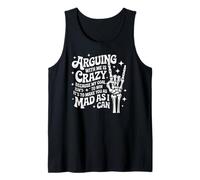 Arguing with Me is Crazy Because My Goal Isn't to Win Funny Tank Top