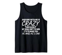 Arguing with me is crazy because my goal isn't to win it's Tank Top