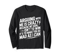 Arguing with Me is Crazy Because My Goal Isn't to Win Long Sleeve T-Shirt