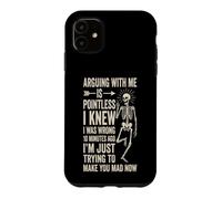 Arguing With Me Is Pointless - Fun Attitude Novelty Skeleton Case for iPhone 11