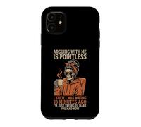 Arguing With Me Is Pointless... Fun Skeleton Women Halloween Case for iPhone 11