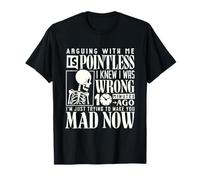 Arguing with me is pointless i knew I was wrong 10 mins ago T-Shirt
