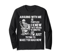 Arguing with me is Pointless i Knew i was Wrong 10 Minutes Long Sleeve T-Shirt