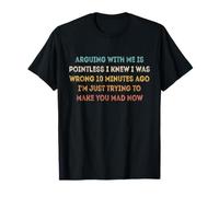 Arguing With Me Is Pointless I Knew I Was Wrong 10 Minutes T-Shirt