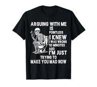 Arguing with me is Pointless i Knew i was Wrong 10 Minutes T-Shirt