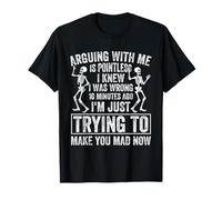 Arguing with Me is Pointless I Knew I was Wrong 10 Minutes T-Shirt