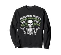 Arguing With Me Is Pointless I Knew I Was Wrong Funny Skull Sweatshirt