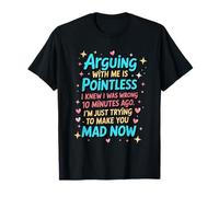 Arguing With Me Is Pointless I knew I Was Wrong Funny Woman T-Shirt