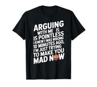 Arguing with Me is Pointless I Knew I was Wrong T-Shirt