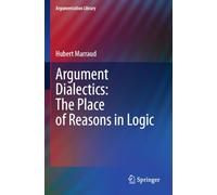 Argument Dialectics: The Place of Reasons in Logic (Argumentation Library, 45)