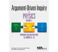 Argument-Driven Inquiry in Physics, Volume 1: Mechanics Lab Investigations for Grades 9-12 (Argument-driven Inquiry, 1)