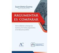 Argumentar es Comparar: Cómo detectar a tiempo los buenos y malos argumentos en el discurso jurídico