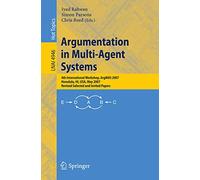 Argumentation in Multi-Agent Systems: 4th International Workshop, ArgMAS 2007, Honolulu, HI, USA, May 15, 2007, Revised Selected and Invited Papers: 4946 (Lecture Notes in Computer Science, 4946)