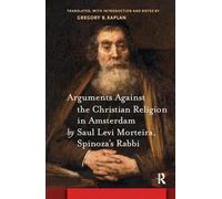 Arguments Against the Christian Religion in Amsterdam by Saul Levi Morteira, Spinoza's Rabbi (Amsterdam Studies in the Dutch Golden Age)