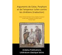 Arguments de Celse, Porphyre et de l'empereur Julien contre les chrétiens (traduction)
