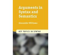Arguments in Syntax and Semantics (Key Topics in Syntax)