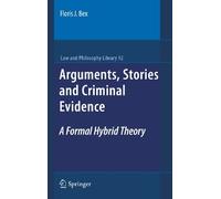 Arguments, Stories and Criminal Evidence: A Formal Hybrid Theory: 92 (Law and Philosophy Library, 92)