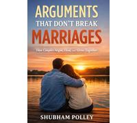 Arguments That Don't Break Marriages: How Couples Argue,Heal and Grow Together
