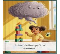 Ari and the Grumpy Growl: From Grumpy to Calm: A Parent-Child Ritual for Handling Tough Feelings