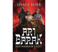Ari Barak: Red Warrior's Gift: The YA Time-Travel Sci-fi Adventure continues (Ari Barak - Torah in the Multiverse)