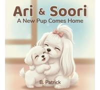 Ari & Soori: A New Pup Comes Home | A Heartwarming Picture Book About Welcoming A New Sibling