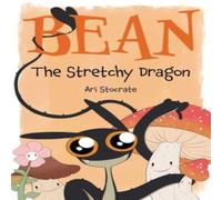 Ari Stocrate Bean The Stretchy Dragon Hardback Book Ari Stocrate Multicolor