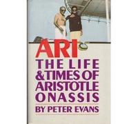 Ari: The Life and Times of Aristotle Socrates Onassis by Peter Evans (1986-06-01)