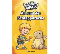 Ari und der Schlappdrache: Ein christliches Kinderbuch über Durchhalten, Mut und Selbstvertrauen | Agent Angels Band 2 | Zum Selberlesen für 7-8 Jahre