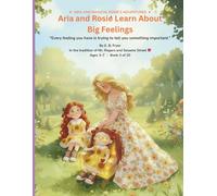 Aria and Rosie Learn About Big Feelings: ARIA AND MAGICAL ROSIE’S ADVENTURES