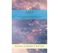 Aria: Book 1: The relational embodiment of creative intelligence and self-understanding