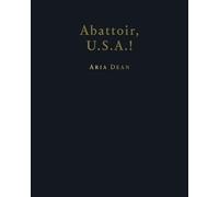 Aria Dean: Abattoir U.S.A.!