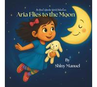 Aria Flies to the Moon: A Calming Bedtime Story About the Moon, Goodbyes, and Magic for Ages 3-7 (Aria and the Universe)
