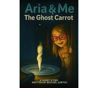 Aria & Me The Ghost Carrot (Aria & Me Holiday Tales)
