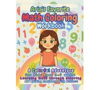 Aria’s Favorite Math Coloring Workbook: A Colorful Adventure for Kids Ages 3-7 while Learning Math through Coloring and Building Confidence with Numbers