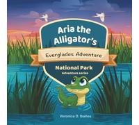 Aria the Alligator’s Everglades Adventure (Wild Friends: National Park Adventures)
