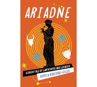 Ariadne: A Greek Tale of Labyrinths and Legacies