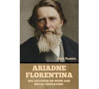 Ariadne Florentina: Six Lectures on Wood and Metal Engraving