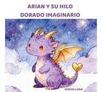 ARIAN Y SU HILO DORADO IMAGINARIO (CUENTOS SANADORES: EL UNIVERSO DE ARIAN)