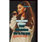 ARIANA GRANDE BIOGRAPHY: From Nickelodeon Star to Pop Icon