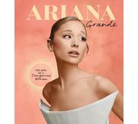 Ariana Grande: The Rise of a Dangerous Woman (Spotlight on a Legend)