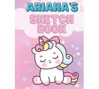 Ariana's Sketchbook: Personalized Unicorn Sketchbook for Kids | 120 Blank Drawing Pages | Large 8.5 x 11 Art Book