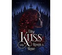 Arianne L. Silb Ein Kuss aus Rosen und Reue: Das epische Finale der (Paperback)